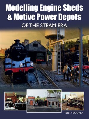 cover image of Modelling Engine Sheds and Motive Power Depots of the Steam Era